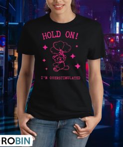 hold-on-i-m-overstimulated-shirt-2