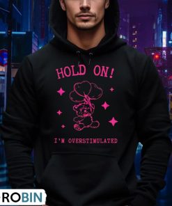 hold-on-i-m-overstimulated-shirt-4