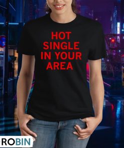 hot-single-in-your-area-shirt-2