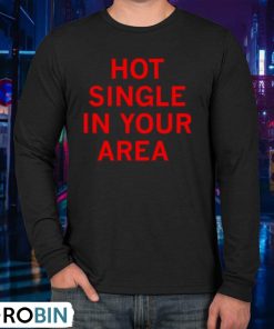 Hot Single In Your Area Shirt