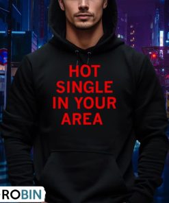 hot-single-in-your-area-shirt-4