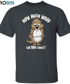 How Much Wood Unisex Shirt, Hoodie, Sweatshirt Crewneck How Much Wood Unisex Shirt, Hoodie, Sweatshirt Crewneck