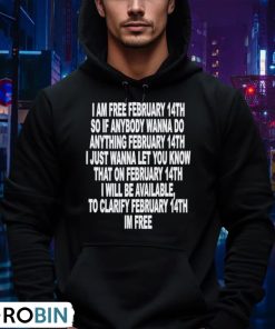 i-am-free-february-14th-so-if-anybody-wanna-do-anything-february-14th-i-just-wanna-let-you-know-shirt-4