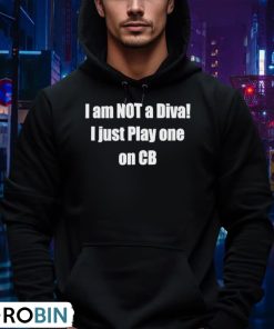 i-am-not-a-diva-i-just-play-one-on-cb-shirt-4