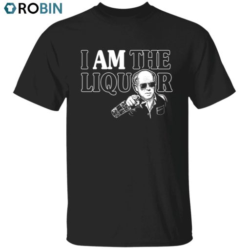 I Am The Liquor Unisex Shirt, Hoodie, Sweatshirt Crewneck