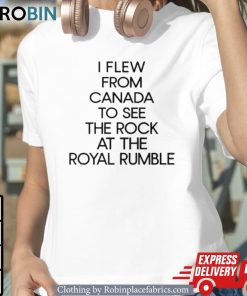 I Few From Canada To See The Rock At The Royal Rumble Shirt