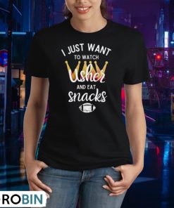 i-just-want-to-watch-usher-and-eat-snacks-shirt-2