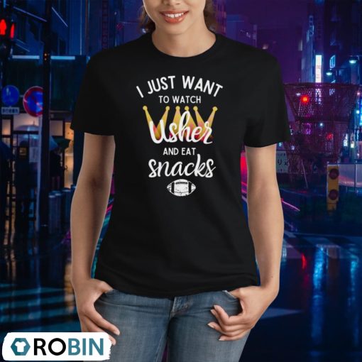 I Just Want To Watch Usher And Eat Snacks Shirt