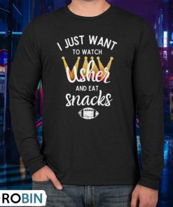 I Just Want To Watch Usher And Eat Snacks Shirt