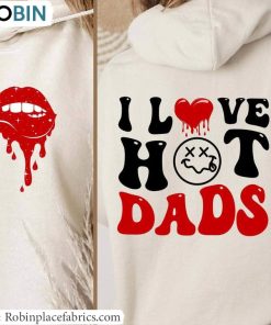 I Love Hot Dads Shirt, Cool Wife Unisex Hoodie Sweatshirt
