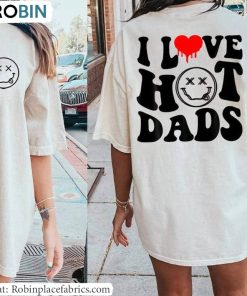 I Love Hot Dads Shirt, Trending Unisex T Shirt Crewneck Gift For Wife