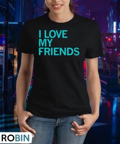 i-love-my-friends-shirt-2