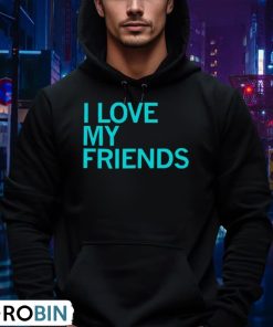 i-love-my-friends-shirt-4