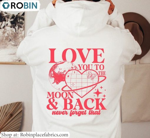 I Love You Hoodie, Love You To The Moon And Back Shirt Long Sleeve