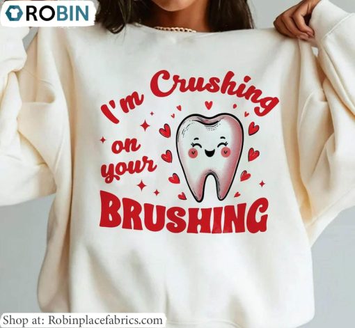 I’m Crushing On Your Brushing Cute Shirt, Dental Office Valentine T Shirt Tee Tops