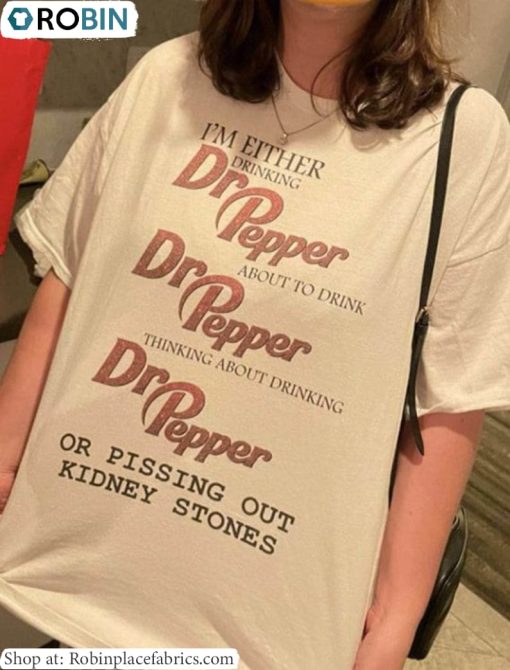 I’m Either Drinking Dr Pepper About To Drink T Shirt, Dr Pepper Shirt Hoodie