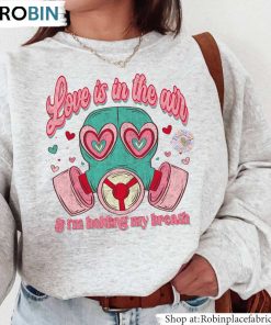 I’m Holding My Breath Sweatshirt , Love Is In The Air Try Not To Breathe Shirt Hoodie