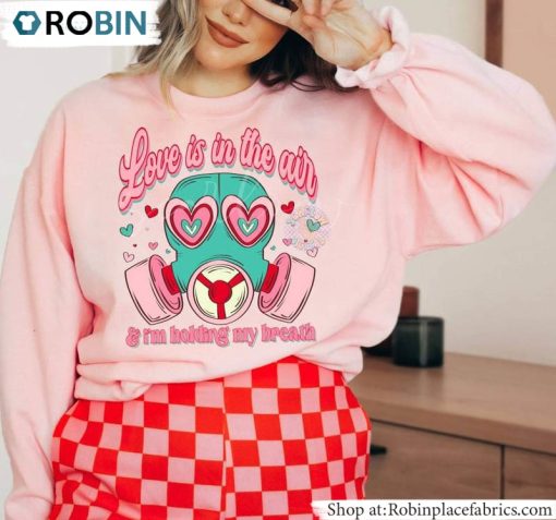 I’m Holding My Breath Sweatshirt , Love Is In The Air Try Not To Breathe Shirt Hoodie