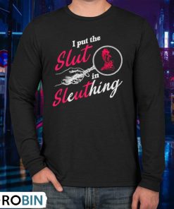 I Put The Slut In Sleuthing Shirt