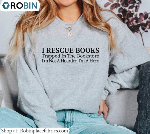 I Rescue Books Inspired Shirt , I’m Not A Hoarder I’m A Hero Hoodie T Shirt