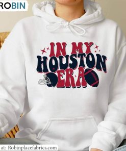 In My Houston Era Sweatshirt , Houston Texans Shirt Unisex Hoodie