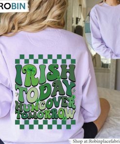 Irish Today Hungover Tomorrow Shirt, Four Leaf Lucky Hoodie Sweater Irish Today Hungover Tomorrow Shirt, Four Leaf Lucky Hoodie Sweater