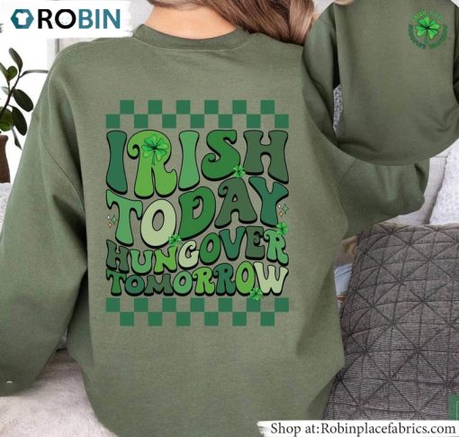 Irish Today Hungover Tomorrow Shirt, Four Leaf Lucky Hoodie Sweater