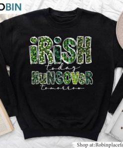Irish Today Hungover Tomorrow Shirt, Irish Pub SweatUnisex Shirt Irish Today Hungover Tomorrow Shirt, Irish Pub SweatUnisex Shirt