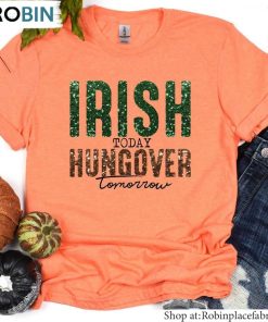 Irish Today Hungover Tomorrow Shirt, Lucky Unisex Shirt