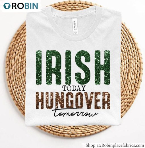 Irish Today Hungover Tomorrow Shirt, Lucky Unisex Shirt