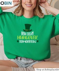 Irish Today Hungover Tomorrow Shirt, Patricks Day T Shirt Hoodie Irish Today Hungover Tomorrow Shirt, Patricks Day T Shirt Hoodie