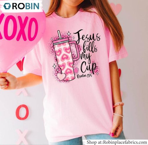 Jesus Fills My Cup Shirt, Fantastic Galantines Day Cute Crewneck Long Sleeve