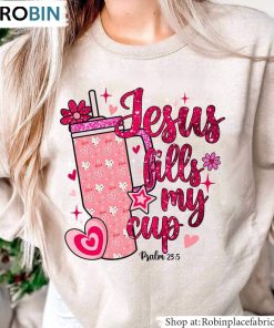 Jesus Fills My Cup Shirt, Valentine Tee Tops Crewneck