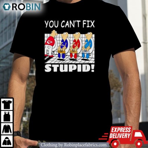 Kansas City Chiefs You Can’t Fix Stupid Shirt