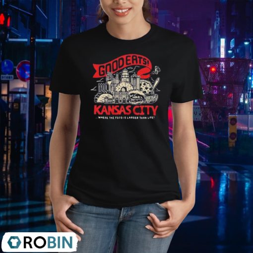 Kansas City Good Eats Where The Food Is Larger Than Life Unisex Shirt