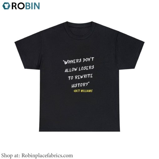 Katt Williams Shirt, Winners Don’t Let Losers Rewrite History Katt Williams T Shirt Hoodie