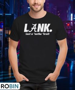lank-lost-a-notha-kruit-shirt