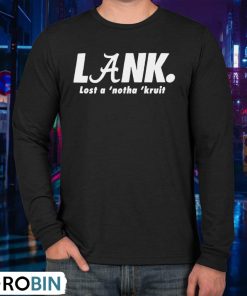 Lank Lost A Notha Kruit Shirt
