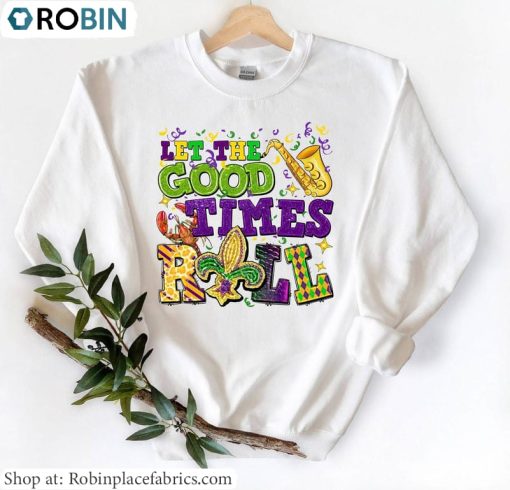 Let’s The Good Times Roll Shirt, Mardi Gras Hoodie Short Sleeve