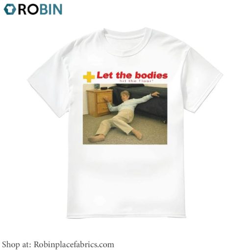 Let The Bodies Hit The Floor Shirt, Cute Unisex Hoodie Tee Tops Gift For Men