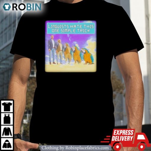Linguists Hate This One Simple Trick Shirt