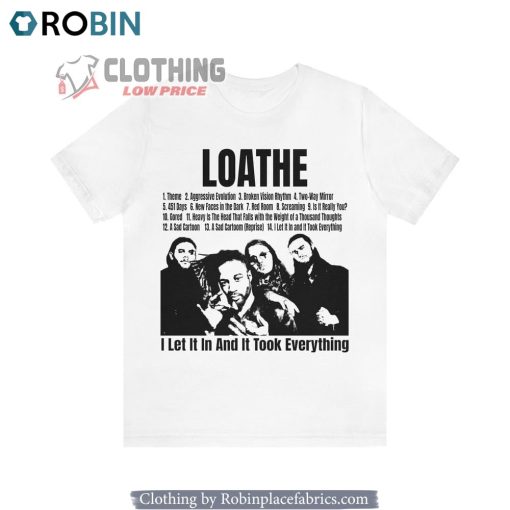 Loathe Band I Let It In And It Took Everything Tour Unisex Shirt, Hoodie, Sweatshirt
