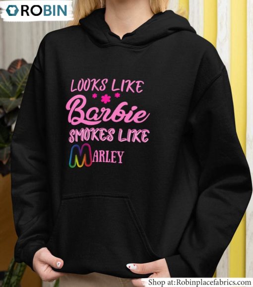 Look Like Barbie Smoke Like Marley Shirt, Barbie Tee Tops Unisex Hoodie