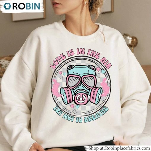 Love Is In The Air Try Not To Breathe Shirt, Love Short Sleeve Long Sleeve