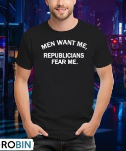 men-want-me-republicans-fear-me-shirt