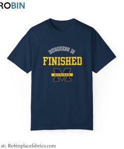 Michigan Wolverines Football T Shirt, Business Is Finished Michigan Shirt Tee Tops