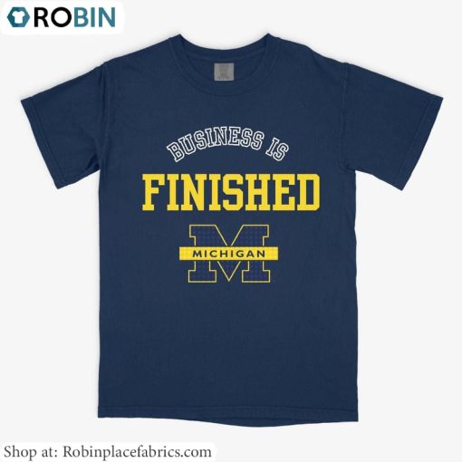 Michigan Wolverines Football T Shirt, Business Is Finished Michigan Shirt Tee Tops