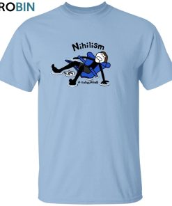 Nihilism is exhausting Unisex Shirt, Hoodie, Sweatshirt Crewneck