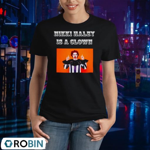 Nikki Haley Is A Clown Shirt