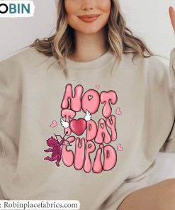 Not Today Cupid Shirt, Heart Unisex T Shirt Sweater Not Today Cupid Shirt, Heart Unisex T Shirt Sweater